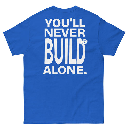 YOU'LL NEVER BUILD ALONE